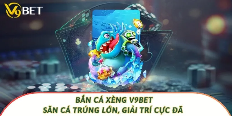 Bắn Cá Xèng V9bet – Săn Cá Trúng Lớn, Giải Trí Cực Đã 2025 