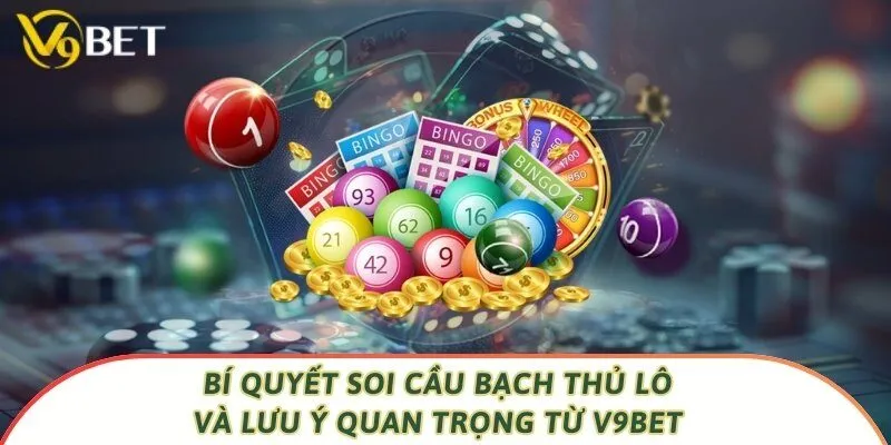 Bí Quyết Soi Cầu Bạch Thủ Lô Và Lưu Ý Quan Trọng Từ V9bet