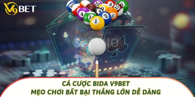 Cá Cược Bida V9bet - Mẹo Chơi Bất Bại Thắng Lớn Dễ Dàng