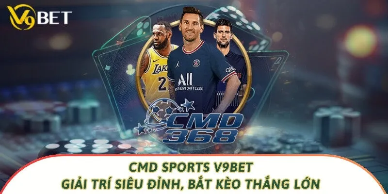 CMD Sports V9bet - Giải Trí Siêu Đỉnh, Bắt Kèo Thắng Lớn