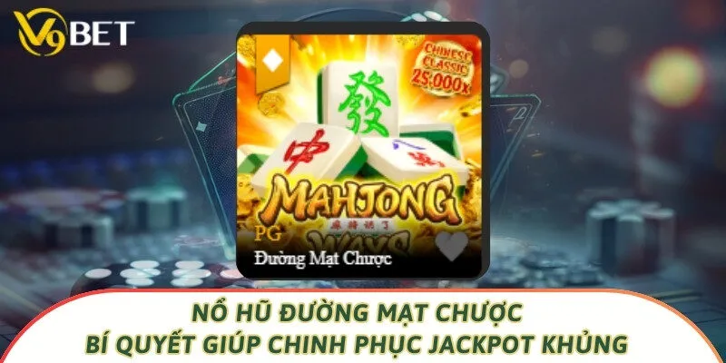 Nổ Hũ Đường Mạt Chược - Bí Quyết Giúp Chinh Phục Jackpot Khủng