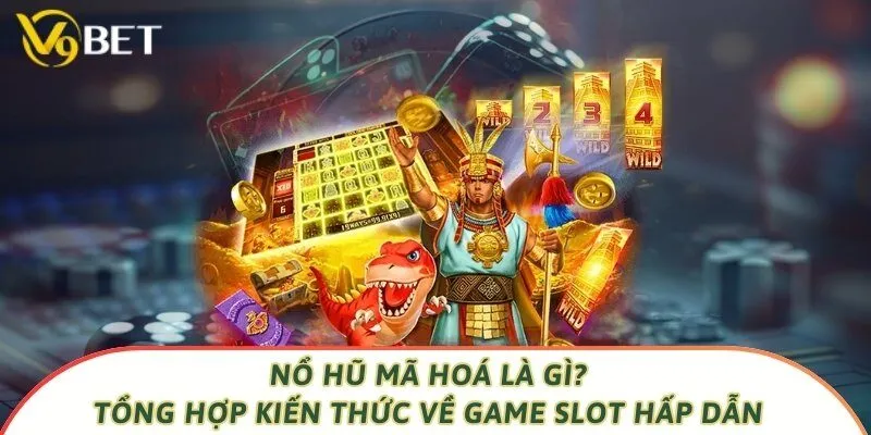 Nổ Hũ Mã Hoá Là Gì? Tổng Hợp Kiến Thức Về Game Slot Hấp Dẫn